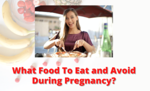 What Food To Eat and Avoid During Pregnancy?